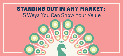 Standing Out in Any Market: 5 Ways You Can Show Your Value