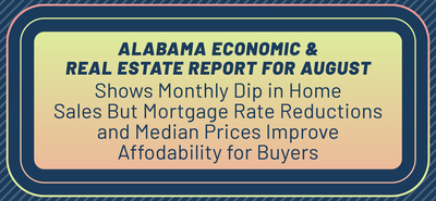 Alabama Economic And Real Estate Report For August Shows Dip In Home Sales But Mortgage Rate Reductions and Median Prices Improve Affordability For Buyers