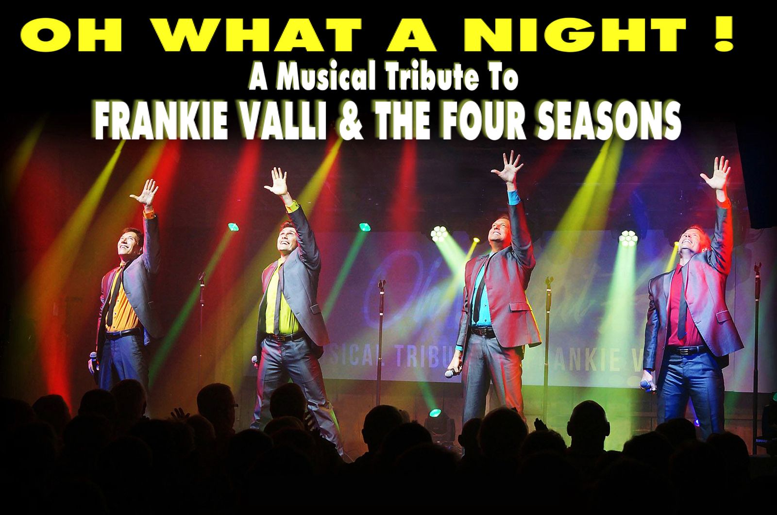  OH WHAT A NIGHT! A Musical Tribute to Frankie Valli & The Four Seasons