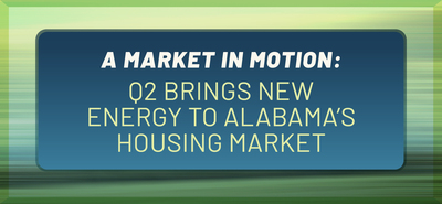 A Market in Motion: Q2 Brings New Energy to Alabama’s Housing Market