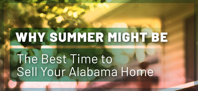 Why Summer Might Be the Best Time to Sell Your Home in Alabama