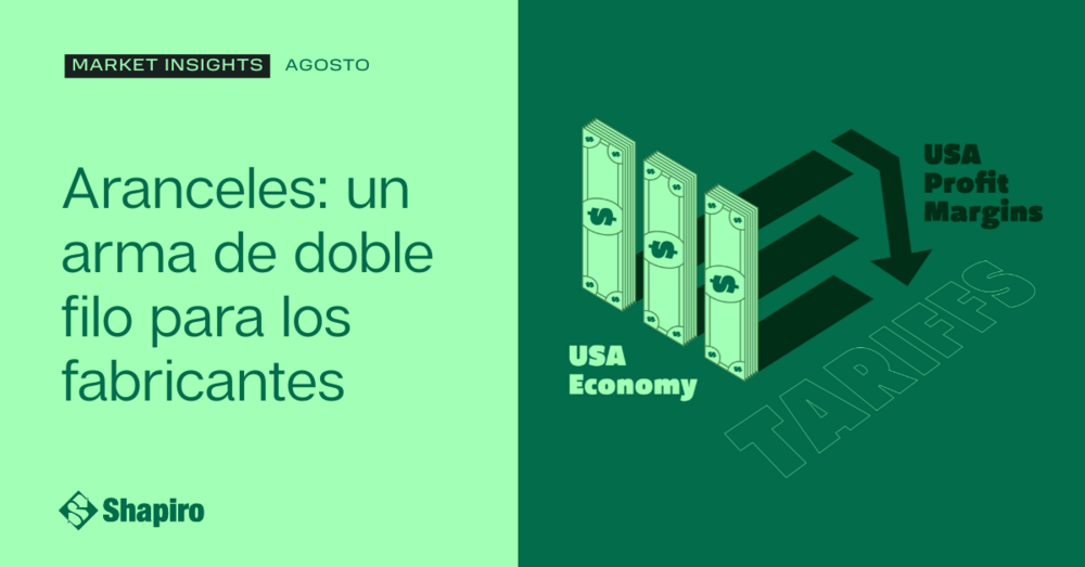 ARANCELES: UN ARMA DE DOBLE FILO PARA LOS FABRICANTES | Agosto 2025