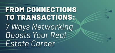From Connections to Transactions: 7 Ways Networking Boosts Your Real Estate Career