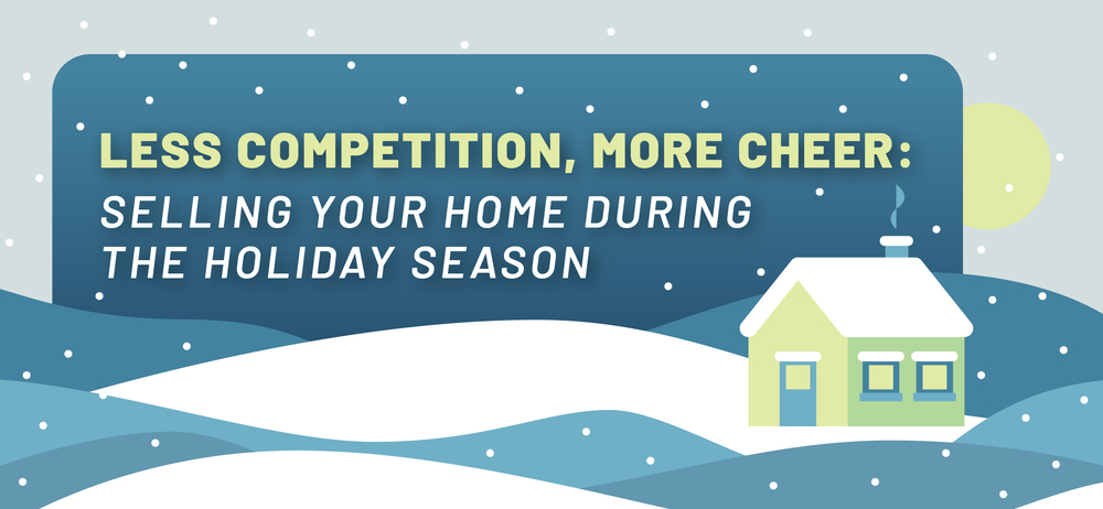 Less Competition, More Cheer: Selling Your Home During the Holiday Season