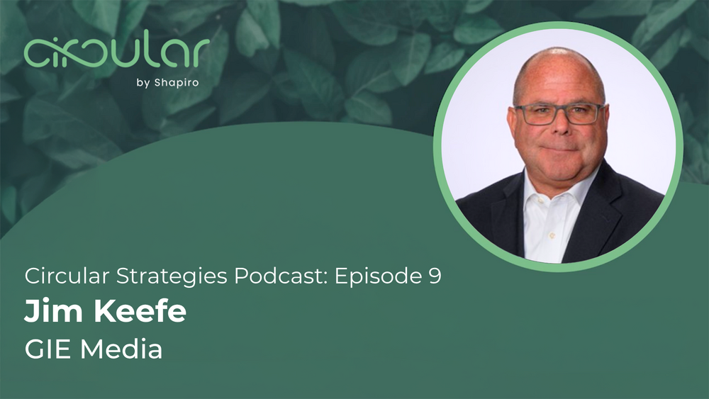 Circular Strategies Podcast: Episode 9 with Jim Keefe of GIE Media