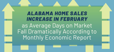 Alabama Home Sales Increase In February As Average Days On Market Fall Dramatically According To Monthly Economic Report