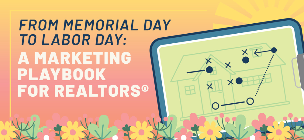 From Memorial Day to Labor Day: A Marketing Playbook for REALTORS®