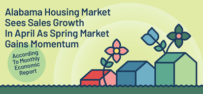 Alabama Housing Market Sees Sales Growth In April As Spring Market Gains Momentum According To Monthly Economic Report