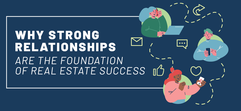 Why Strong Relationships Are The Foundation of Real Estate Success