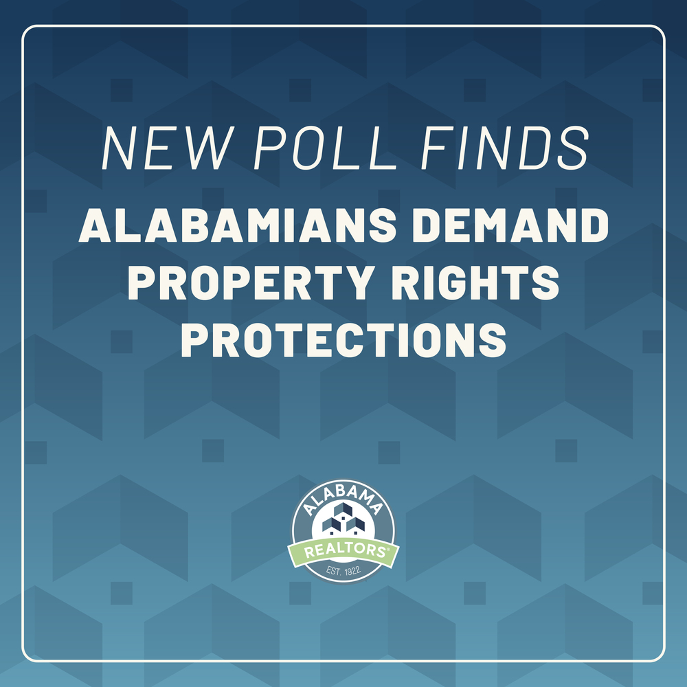 New Statewide Poll Shows Alabamians Strongly Support Protection Of Private Property Rights But Oppose Additional Regulations On Selling And Marketing Their Homes